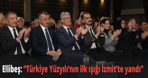 Ellibeş ''Türkiye Yüzyılı’nın ilk ışığı İzmit’te yandı''
