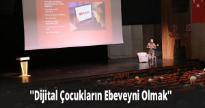 ''Dijital Çocukların Ebeveyni Olmak''