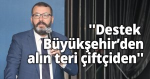 ''Destek Büyükşehir’den, alın teri çiftçiden''