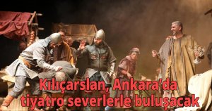 Kılıçarslan, Ankara’da tiyatro severlerle buluşacak