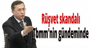 Rüşvet skandalı Tbmm'nin gündeminde