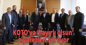 KOTO’ya ‘hayırlı olsun’ ziyaretleri sürüyor