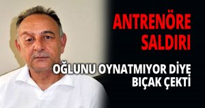 Teknik Direktör Uğur Soykan bıçaklı saldırı