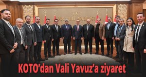 KOTO’dan Vali Yavuz’a ziyaret