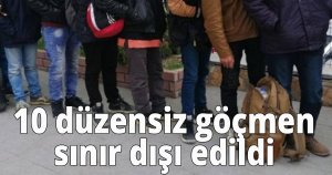 10 düzensiz göçmen sınır dışı edildi