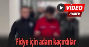 Fidye için kaçırdılar