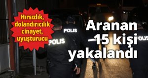 Aranan 15 kişi yakalandı