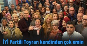 İYİ Partili Toyran kendinden çok emin