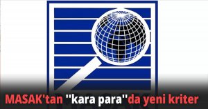 MASAK'tan ''kara para''da yeni kriter