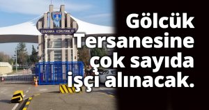 Gölcük Tersanesine çok sayıda işçi alınacak.