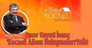 Yazar Hayati İnanç ‘Kocaeli Ailem Buluşmaları’nda