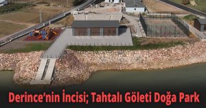 Derince’nin İncisi ''Tahtalı Göleti Doğa Park''