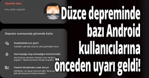 Düzce depreminde bazı Android kullanıcılarına önceden uyarı geldi!