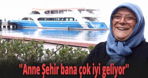 ''Anne Şehir bana çok iyi geliyor''