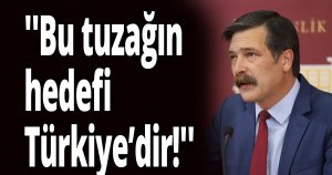 ''Bu tuzağın hedefi Türkiye’dir!''