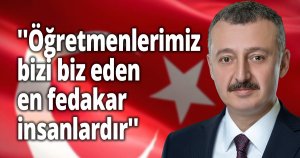 ''Öğretmenlerimiz bizi biz eden en fedakar insanlardır''