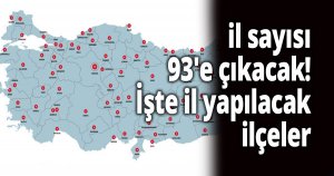 il sayısı 93'e çıkacak!