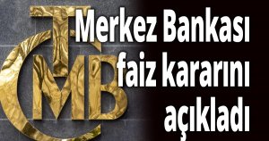 Merkez Bankası faiz kararını açıkladı