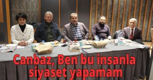Canbaz, Ben bu insanla siyaset yapamam