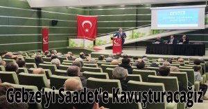 Gebze’yi Saadet’e Kavuşturacağız