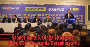 Saadet İzmit 5. Olağan Kongresi Büyük Bir Heyecanla Gerçekleştirdi