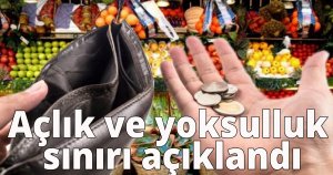 Açlık ve yoksulluk sınırı açıklandı