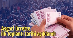 Asgari ücrette ilk toplantı  tarihi açıklandı