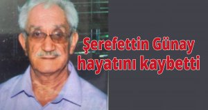 Şerefettin Günay hayatını kaybetti