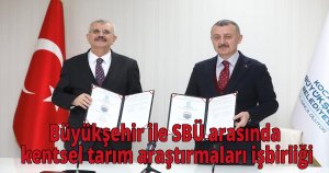Büyükşehir ile SBÜ arasında kentsel tarım araştırmaları işbirliği