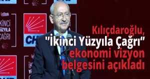 Kılıçdaroğlu, 'İkinci Yüzyıla Çağrı' ekonomi vizyon belgesini açıkladı