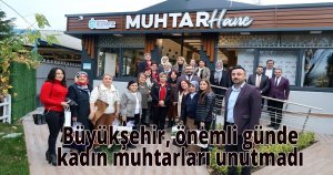  Büyükşehir, önemli günde kadın muhtarları unutmadı