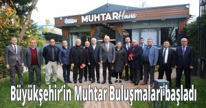 Büyükşehir’in Muhtar Buluşmaları başladı