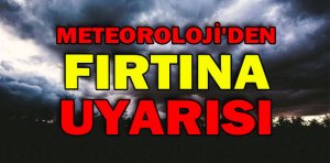 Dikkat fırtına bekleniyor
