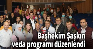 Başhekim Şaşkın veda programı düzenlendi