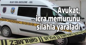 Avukat, icra memurunu silahla yaraladı