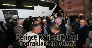 Derince Kafilesi Kutsal Topraklardan Döndü