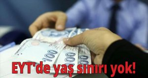 EYT'de yaş sınırı yok!
