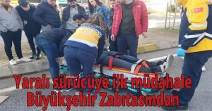  Yaralı sürücüye ilk müdahale Büyükşehir Zabıtasından