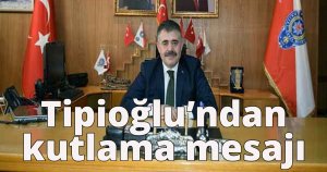 Tipioğlu'ndan kutlama mesajı