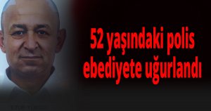 52 yaşındaki polis ebediyete uğurlandı