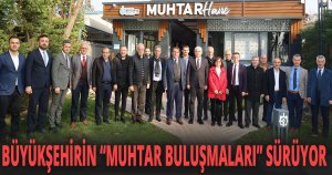 Muhtarlar, Büyükşehir’in hizmetlerinden memnun