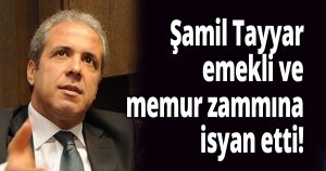 Şamil Tayyar, emekli ve memur zammına isyan etti!