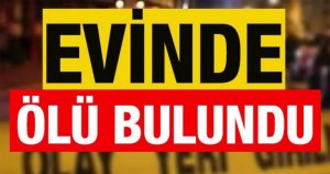 63 yaşındaki adam evinde ölü bulundu