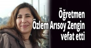 Genç öğretmen vefat etti
