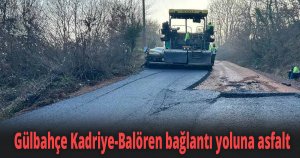 Gülbahçe Kadriye-Balören bağlantı yoluna asfalt
