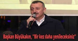 Başkan Büyükakın, ''Bir kez daha yenileceksiniz''