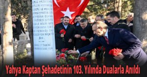 Yahya Kaptan Şehadetinin 103. Yılında Dualarla Anıldı