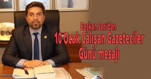 Başkan Sarı’dan 10 Ocak Çalışan Gazeteciler Günü mesajı