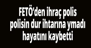 Yurt dışına kaçmaya çalışan ihraç polis, polis ekibi tarafından vuruldu