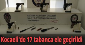 Kocaeli'de 17 tabanca ele geçirildi